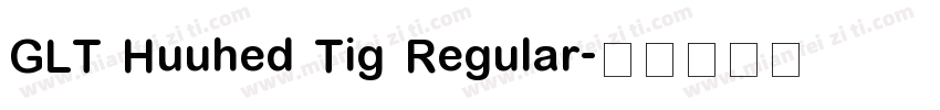 GLT Huuhed Tig Regular字体转换